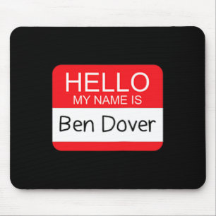 Hallo Mijn naam is Ben Dover Fun Adult Humor Joke Muismat