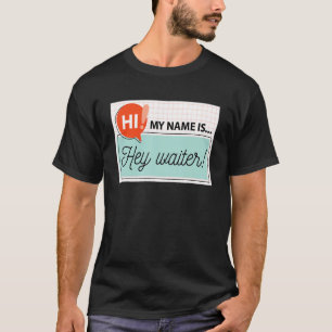 hallo mijn naam is Hey Waiter Nametag for Food Ser T-shirt