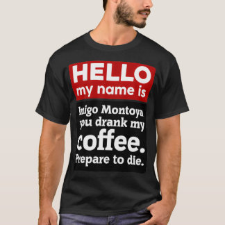 hallo mijn naam is Inigo Montoya Je Drink mijn kof T-shirt
