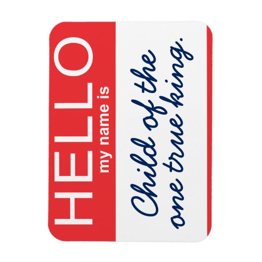 Hallo Mijn naam is Kind van de Eene Echte Koning Magneet (Verticaal)