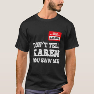 hallo mijn naam is manager vertel Karen niet dat j T-shirt