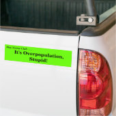 Hallo Sierra Club...Het is overbevolking, stut! Bumpersticker (Op Truck)
