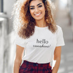 hallo Sunshine | Modern minimalistisch, stijlvol,  T-shirt<br><div class="desc">"Hallo zonneschijn",  aangepaste prijsopgave in hedendaagse typografie met handgeschreven scriptdetail in een moderne,  minimalistische stijl.</div>