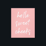 hallo Sweet Cheek Funny Toilet Dusty Roos Bathroom Canvas Afdruk<br><div class="desc">hallo Sweet Cheeks! Grappig toiletbord,  perfect voor je badkamer.</div>