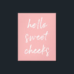hallo Sweet Cheek Funny Toilet Dusty Roos Bathroom Canvas Afdruk<br><div class="desc">hallo Sweet Cheeks! Grappig toiletbord, perfect voor je badkamer.</div>