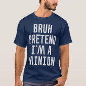 Halloween Bruh Pretend Im Minion Funny Costume Wom T-shirt (Voorkant)