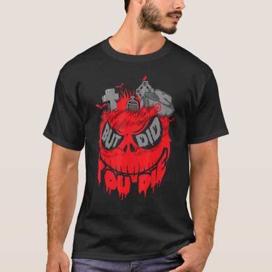 Halloween But Did You Die Monster Skull Scary T-shirt (Voorkant)