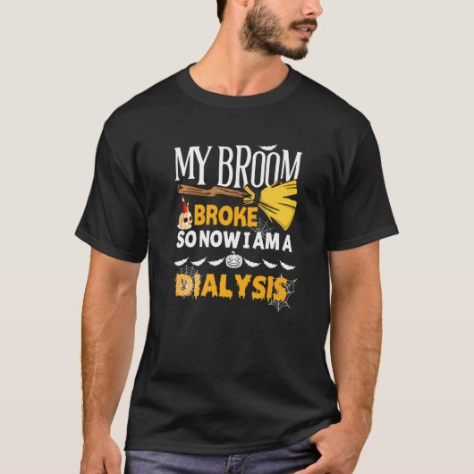 Halloween Dialysis  My Broom Broke So Now I'm A Di T-shirt (Voorkant)