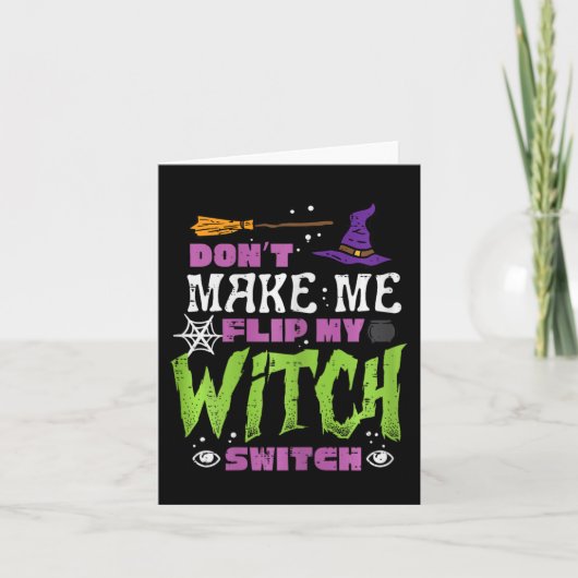 Halloween Dont Make Me Flip Witch Switch Grappige  Kaart (Voorkant)