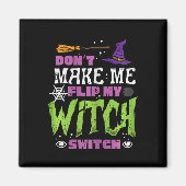 Halloween Dont Make Me Flip Witch Switch Grappige Magneet (Voorkant)