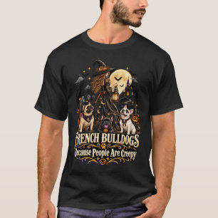 Halloween Franse Bulldoggen Mensen Zijn Griezelig T-shirt