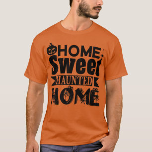 Halloween Funny Home Sweet Haunted Home T-shirt