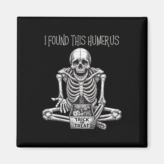 Halloween Gifts Skeleton Ik vond deze Humerus Magneet (Voorkant)