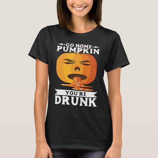 Halloween Go Home PumpkinYourRe Drunk Costume T-shirt (Voorkant)