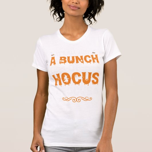 Halloween Het is Alles Gewoon Hocus Pocus Heks T-shirt (Voorkant)