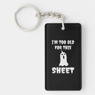 Halloween I Am Too Old For This Sheet Birthday Sleutelhanger