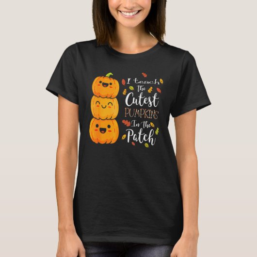 Halloween I Teach The Cutest Pumpkins In The Patch T-shirt (Voorkant)