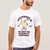 Halloween is het enige moment dat ghosting accepta t-shirt (Voorkant)