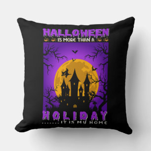 Halloween is More Than A Holiday, It Is My Home Kussen