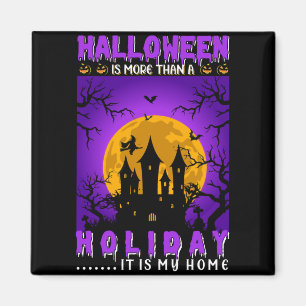 Halloween is More Than A Holiday, It Is My Home Magneet