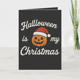 Halloween is my Christmas  Kaart