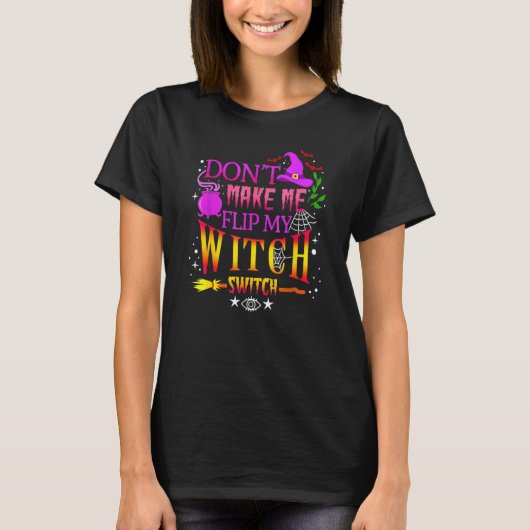 Halloween laat me niet mijn heks-switch draaien t-shirt (Voorkant)
