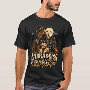 Halloween Labradors Omdat Mensen Griezelig Zijn T-shirt