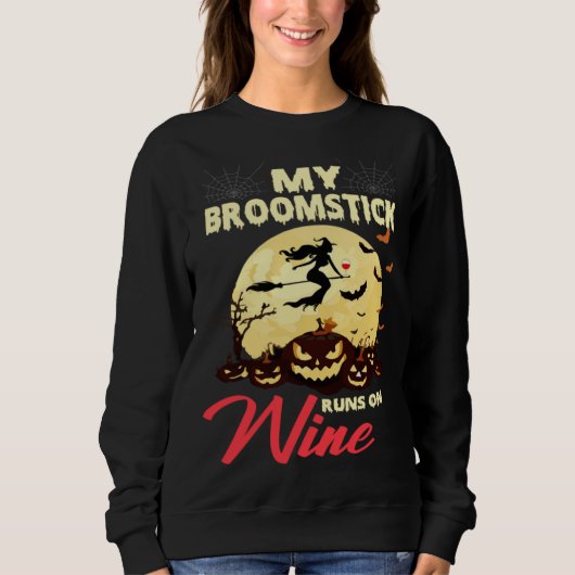 Halloween My Broomstick Runs On Wine Witch Drunk F Trui (Voorkant)