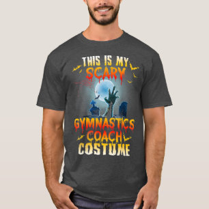 Halloween My Scary Gymnastics Coach Costume T-shirt