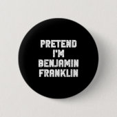 Halloween Pretend I'm Benjamin Franklin Costume La Ronde Button 5,7 Cm (Voorkant)