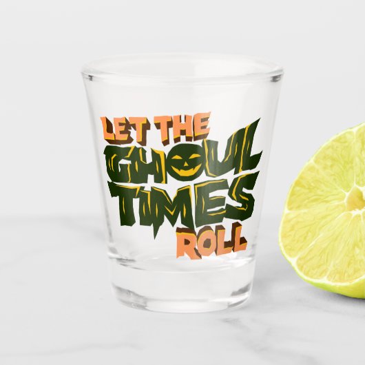 Halloween Pun Laat de ghoul tijden rollen Shot Glas (Voorkant)