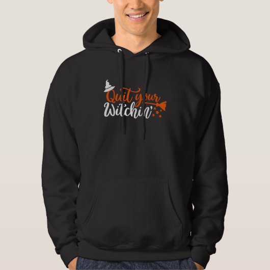 Halloween Quit Your Witchin Costume Hoodie (Voorkant)