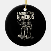 Halloween skelet Ik vond humerus grappig kostuum Keramisch Ornament (Voorkant)