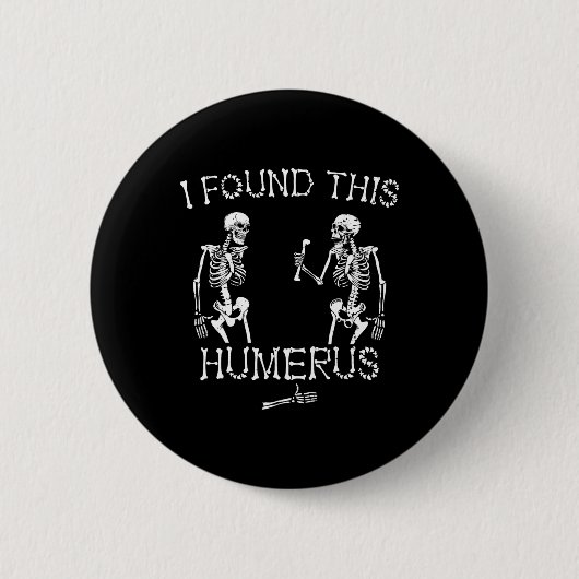 Halloween Skeleton Ik vond deze grappige Humerus H Ronde Button 5,7 Cm (Voorkant)