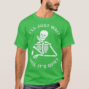 Halloween Skeleton Leraar wacht gewoon tot de T-shirt