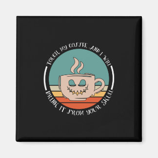 Halloween Touch My Coffee And I Will Drink Xmas Magneet