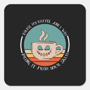 Halloween Touch My Coffee And I Will Drink Xmas Vierkante Sticker