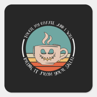 Halloween Touch My Coffee And I Will Drink Xmas Vierkante Sticker