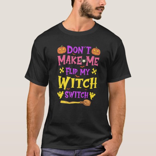 Halloween Witchcraft Don't Make Me Flip My Witch S T-shirt (Voorkant)