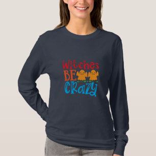Halloween Witches zijn gekke verjaardag T-shirt