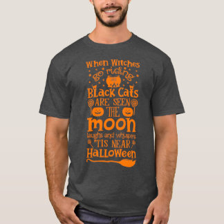 Halloween's amp Gifts when Witches Go Riding and B T-shirt