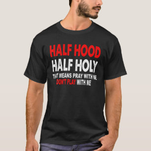 Halve Heilige Hout die betekent dat je met mij moe T-shirt