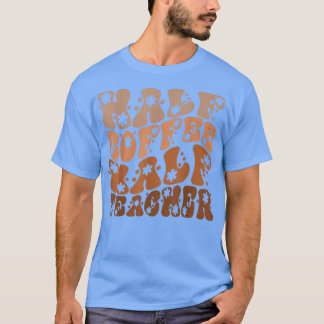 Halve koffie Halfleraar Funny Teacher T-shirt