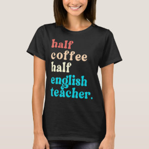 Halve koffie halve Engelse leraar eerste dag van h T-shirt