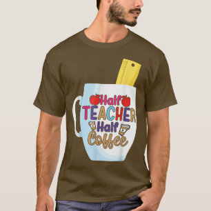 Halve koffie halve leraar eerste dag school grappi t-shirt