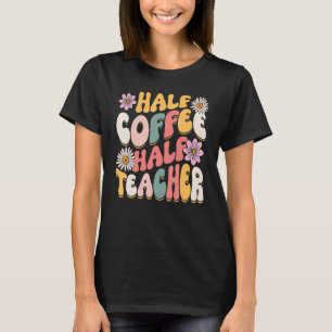 Halve Koffie halve leraar eerste dag school grappi T-shirt