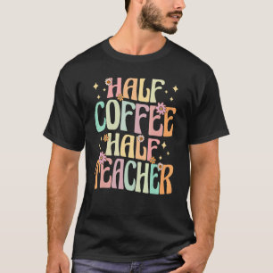 Halve Koffie halve leraar Eerste dag van schooltij T-shirt