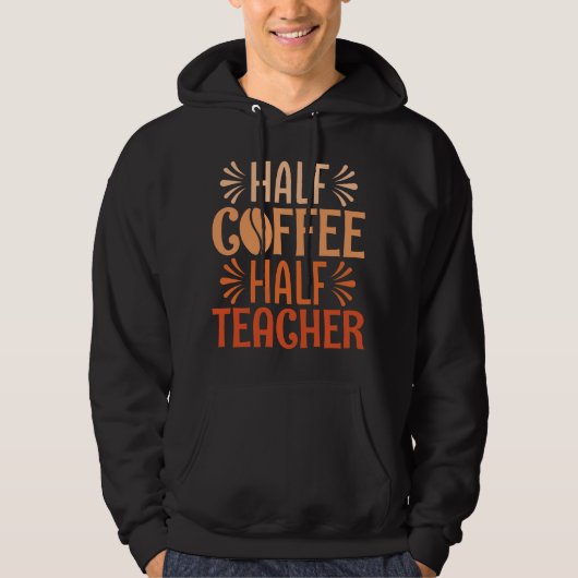 Halve koffie halve leraar hoodie (Voorkant)