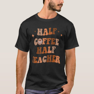 Halve koffie Halve leraar Inspirerend citeert thee T-shirt