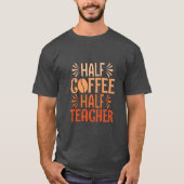 Halve koffie halve leraar t-shirt (Voorkant)